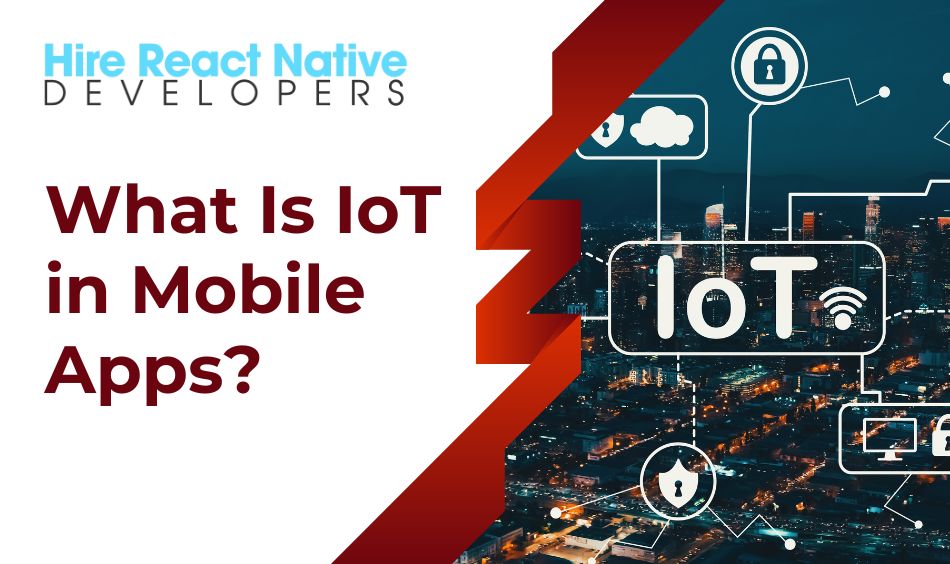 What Is IoT in Mobile Apps?